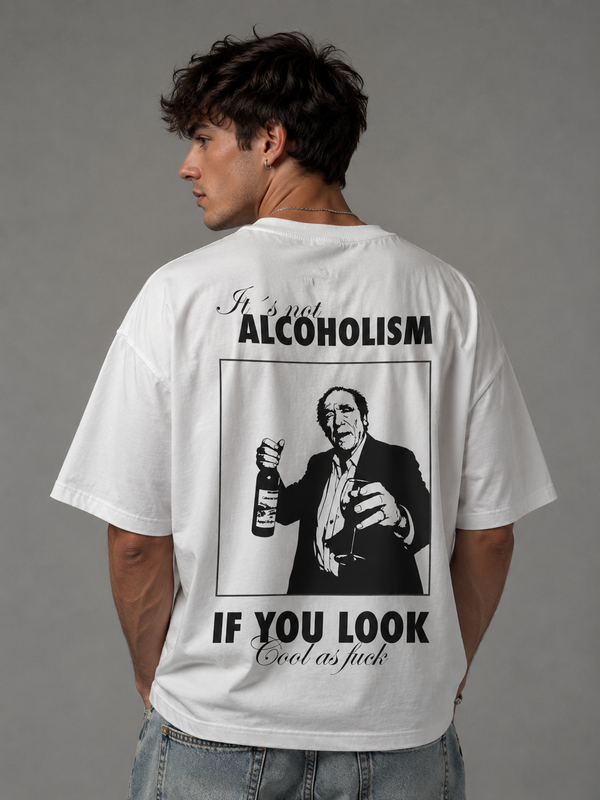 It's Not Alcoholism If You Look Cool As F*ck