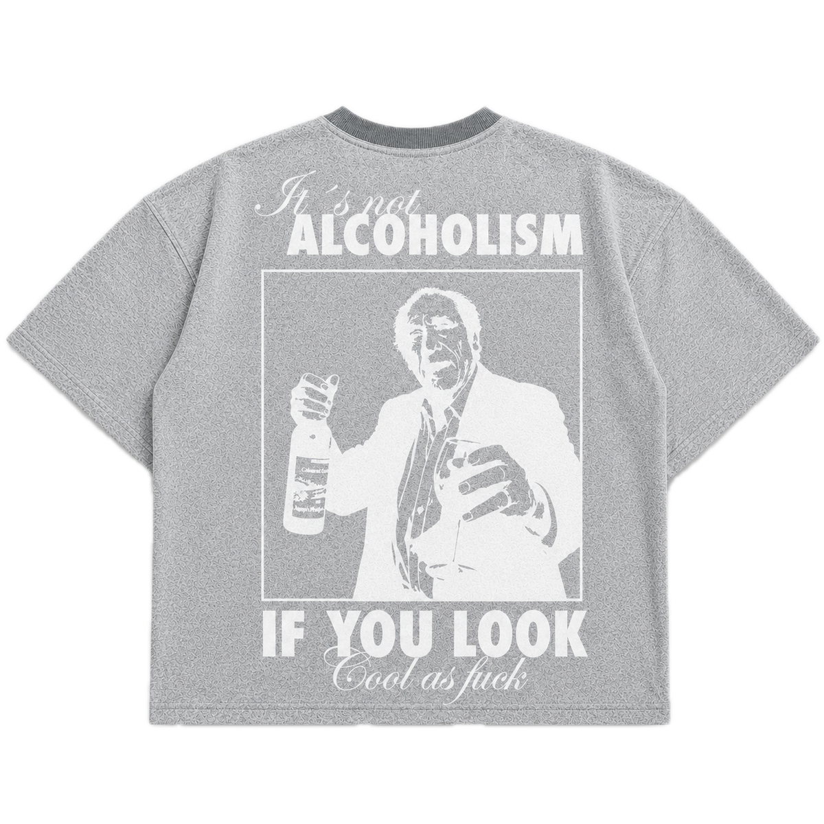 It's Not Alcoholism If You Look Cool As F*ck — Gay Gray