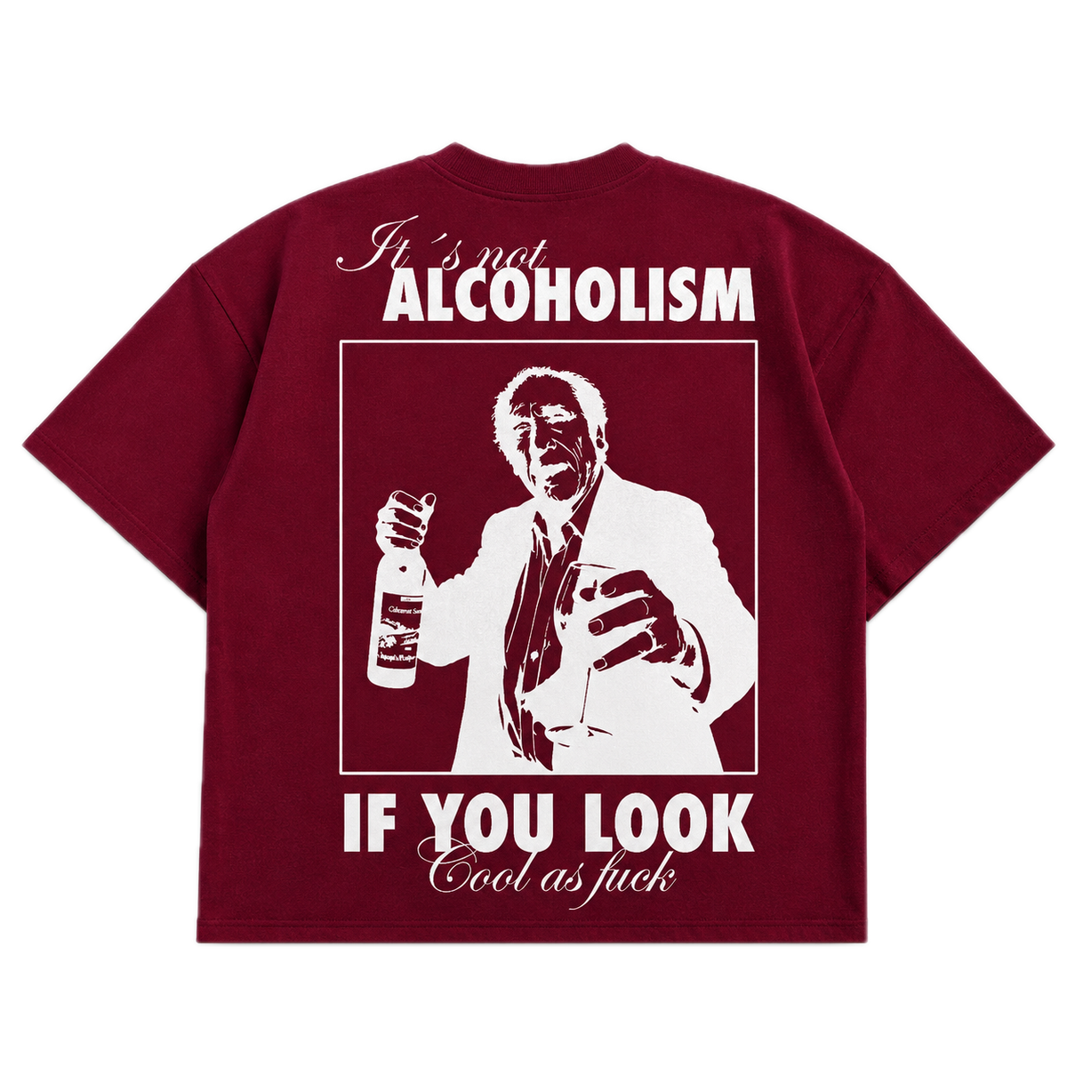 It's Not Alcoholism If You Look Cool As F*ck — Red Wine