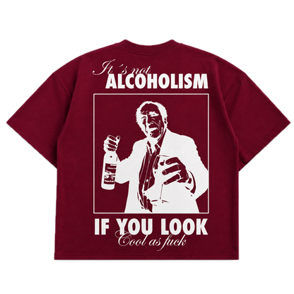 It's Not Alcoholism If You Look Cool As F*ck — Red Wine