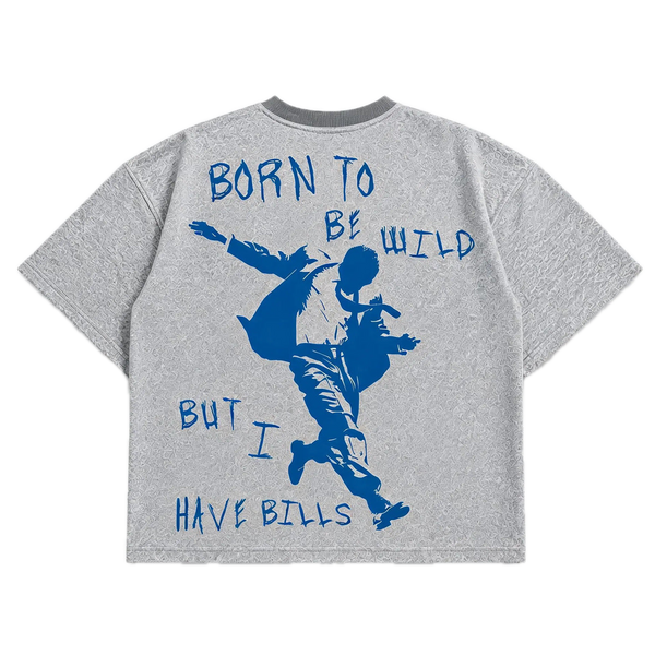 Born To Be Wild But I Have Bills