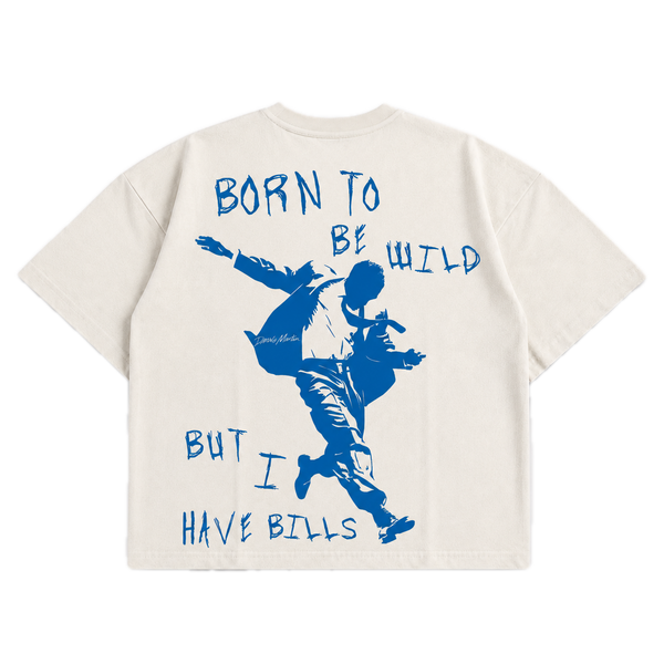Born To Be Wild But I Have Bills