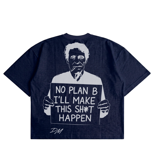 No Plan B, I'll Make This Sh*t Happen