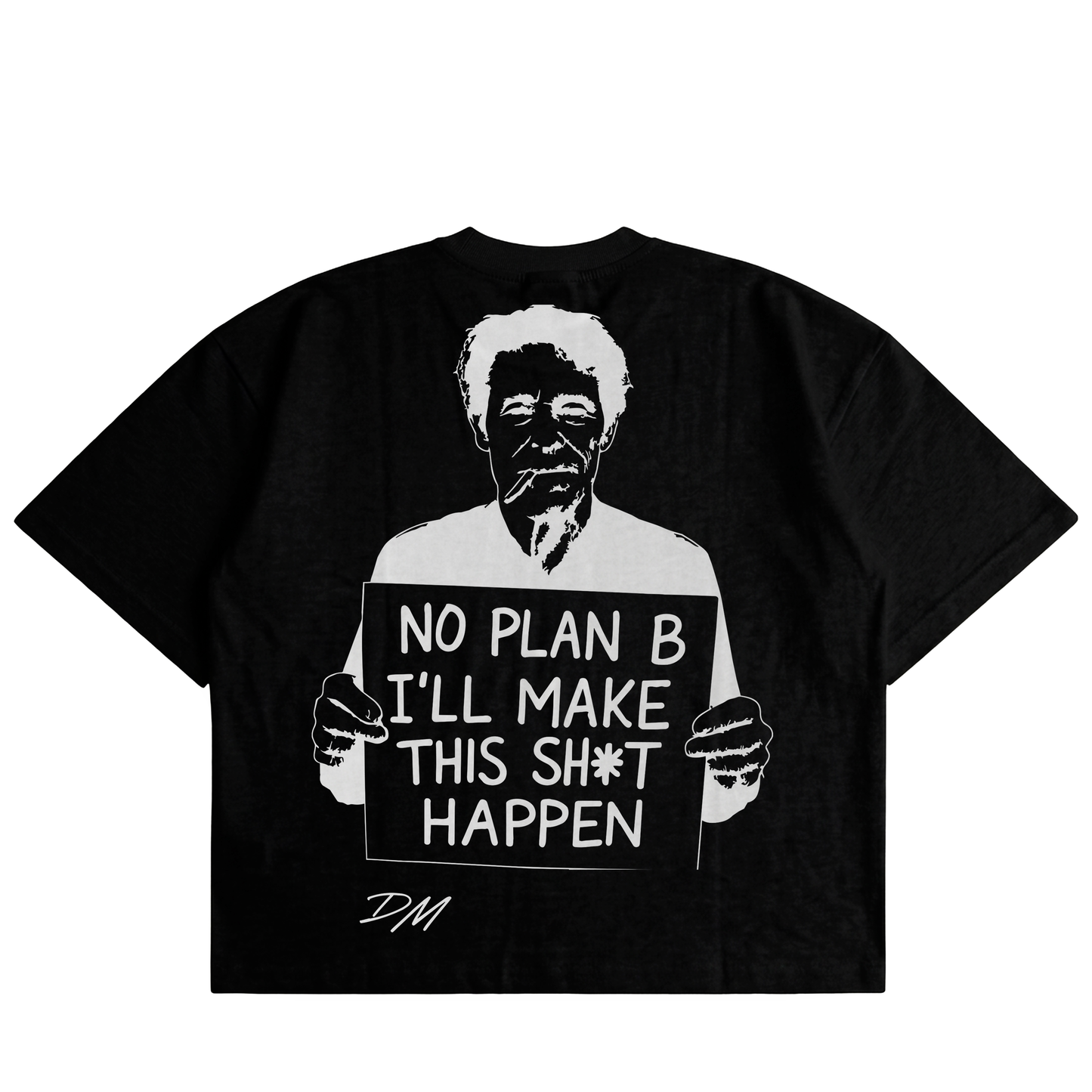 No Plan B, I'll Make This Sh*t Happen