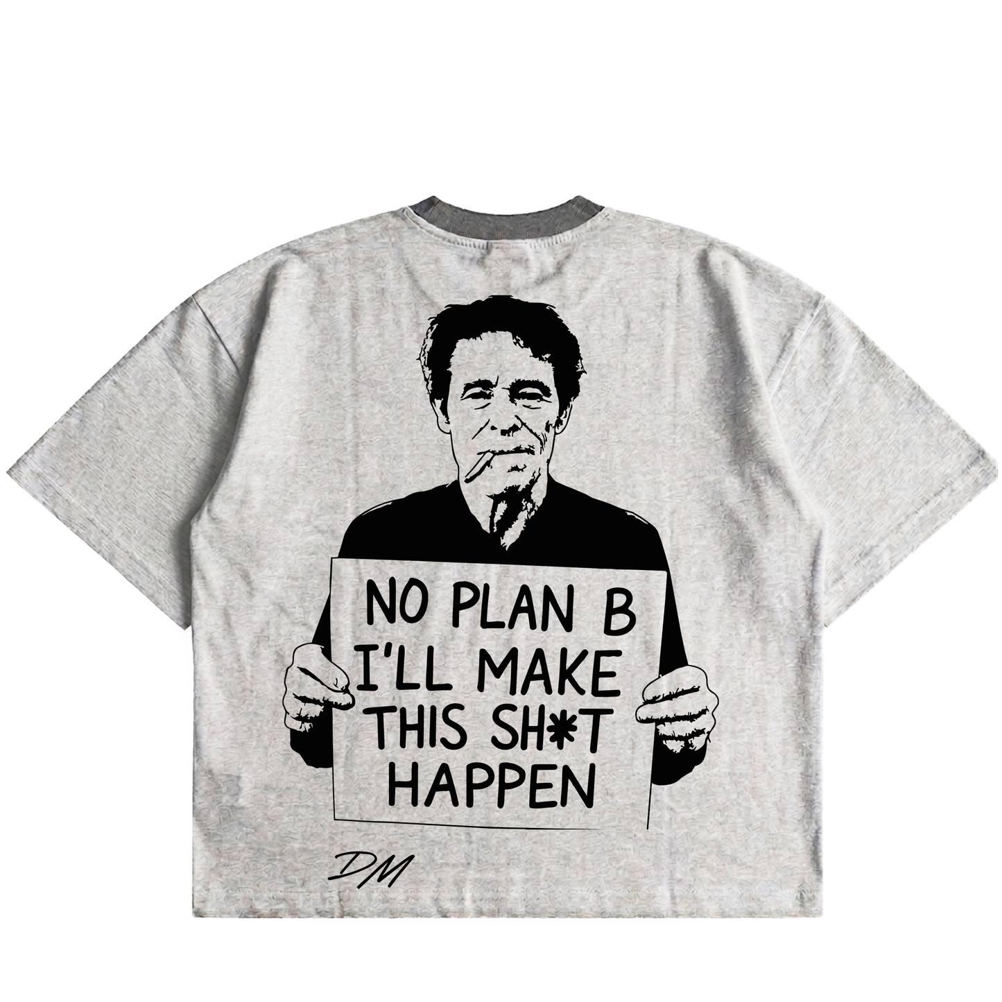No Plan B, I'll Make This Sh*t Happen